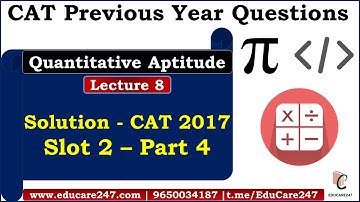 CAT 2017 Solution | Previous Year Questions - Quantitative Aptitude | Slot 2 - Part 4 | CAT 2020