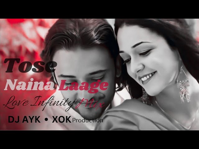 Tose Naina Laage - (Love Infinity Mix) - DJ AYK || XOK Production class=