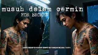 FOR BROKEN - Musuh dalam cermin #forbroken #forrevenge #norevenge 