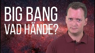 Big Bang  - Hur föddes Universum?