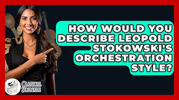 How Would You Describe Leopold Stokowski