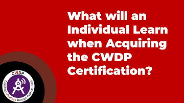 What will an Individual Learn when Acquiring the CWDP Certification?
