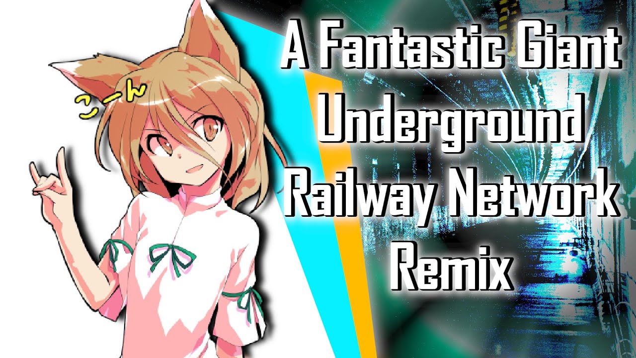 【Touhou】- A Fantastic Giant Underground Railway Network - [Remix]