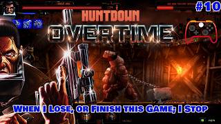 When I lose, or finish this game; I stop | #10 | HUNTDOWN: OVERTIME