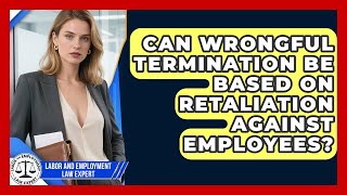 Can Wrongful Termination Be Based on Retaliation Against Employees?