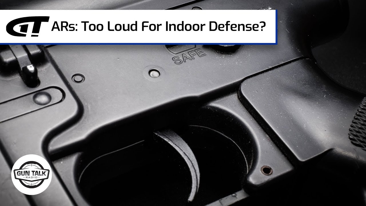 ARs: Too Loud for Indoor Defense? | Gun Talk Radio - YouTube