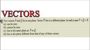 Two vectors P and Q lie in one plane.Vector R lies in a diff.plane.Insuch case vector P+Q+R:|#Shorts