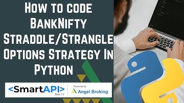 How to code BankNifty Straddle/Strangle Options Strategy in Python | Angel Broking Smart API (2021)