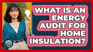 What Is An Energy Audit For Home Insulation? - Your Utilities Hub