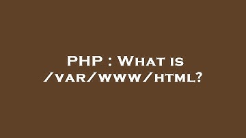 PHP : What is /var/www/html?