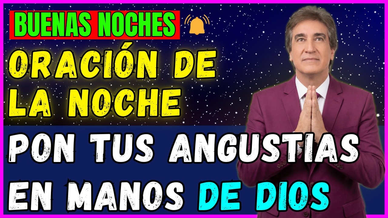 ORACIÓN DE LA NOCHE | Pon Tu Corazón Ante la Presencia de Dios Entrega Tu Sueño y Preocupaciones
