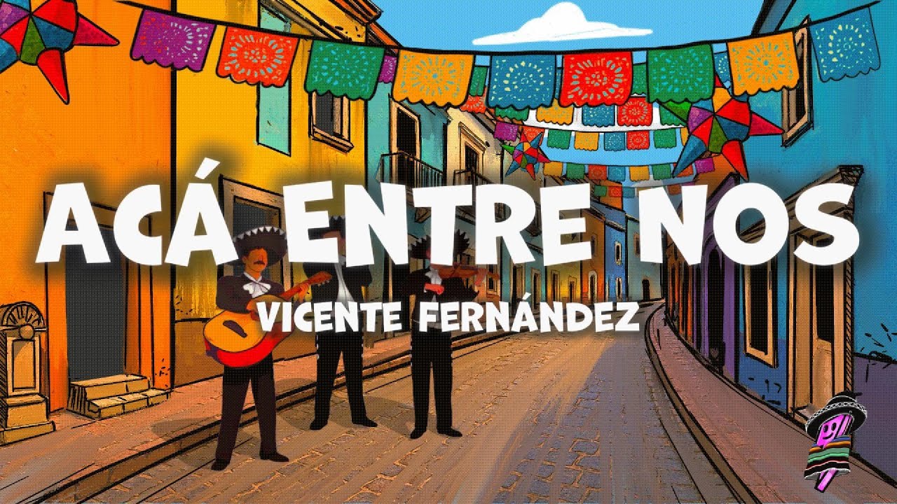 Vicente Fernández - Acá Entre Nos (Letra)