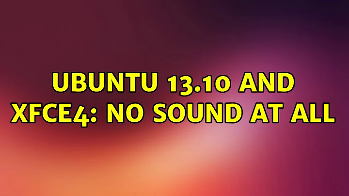 Ubuntu 13.10 and xfce4: No sound at all