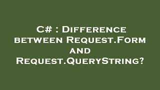 C# : Difference between Request.Form and Request.QueryString?
