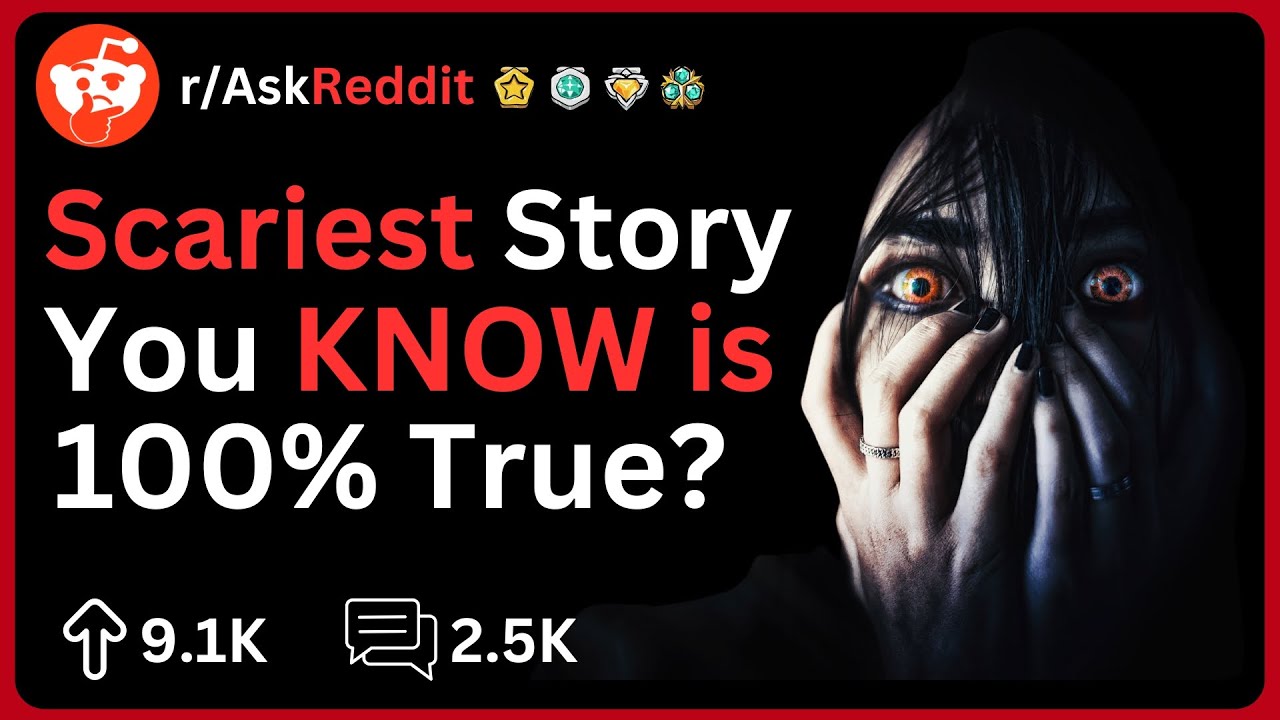 What is the Scariest Story that you Know is 100% True? | Reddit Stories ...