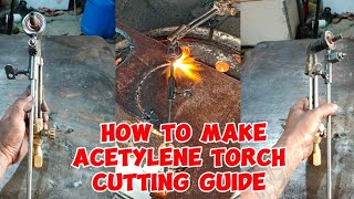 how to make acetylene torch cutting guide