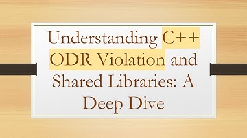 Understanding C+ +  ODR Violation and Shared Libraries: A Deep Dive