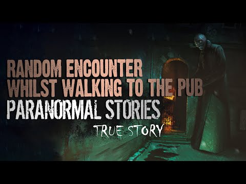 19 Paranormal Stories | Random Encounter Whilst Walking To The Pub | Paranormal M