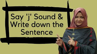 Say 'j' Sound and Write down the Sentence  |  Mishal's School