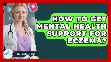 How To Get Mental Health Support For Eczema? - Eczema Help Hub