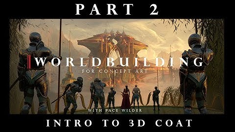 Worldbuilding for Concept Art - Part 2 - Intro to 3D Coat