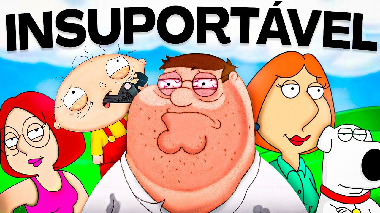 POR QUE FAMILY GUY É INSUPORTÁVEL?