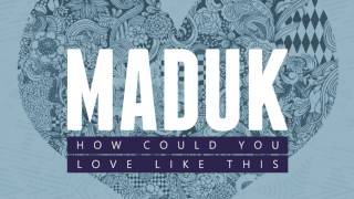 Video thumbnail of "Maduk - How Could You"