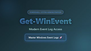 Get-WinEvent: Modern PowerShell Event Log Access for System Administrators