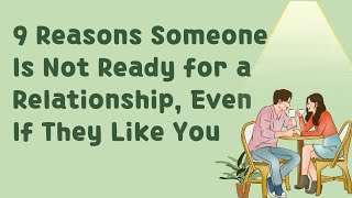 9 Reasons Someone Is Not Ready for a Relationship, Even If They Like You