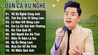 Về Xứ Nghệ Cùng Anh, Tìm Em Câu Ví Sông Lam - THANH TÀI || LK Dân ca xứ Nghệ đốn tim người nghe