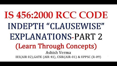 IS 456 Code Explanation|RCC Code|Clausewise In-depth Discussion of Provisions|Part-2|IESGATEWiz