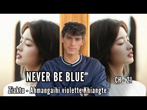 NEVER BE BLUE || CHAPTER - 21 || Ziaktu - Ahmangaihi violette Khiangte