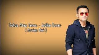 Arvian Dwi - Putus Atau Terus | Cover ( Lirik )