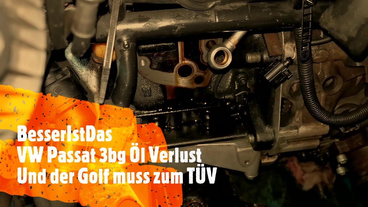 BesserIstDas - VW Passat 3bg Öl Verlust - Und der Golf muss zum TÜV ...