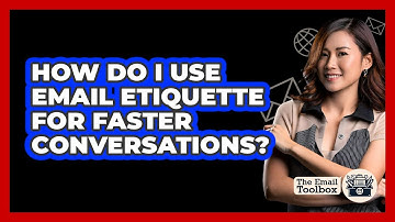 How Do I Use Email Etiquette For Faster Conversations? - TheEmailToolbox.com