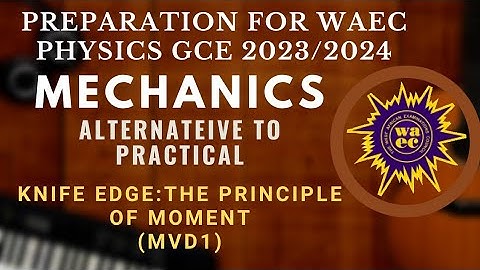 WAEC GCE 2023/2024 PHYSICS MECHANICS ALTERNATIVE TO PRACTICAL  (PREPARATION class)| A1 assured.