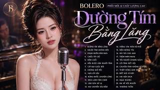 ĐƯỜNG TÍM BẰNG LĂNG - Nhạc Bolero Xưa Phối Mới AI 1000 Người Nghe Thì 999 Người Khen Hay Hơn Bản Gốc