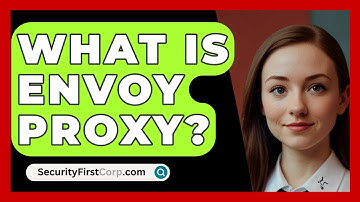 What Is Envoy Proxy? - SecurityFirstCorp.com