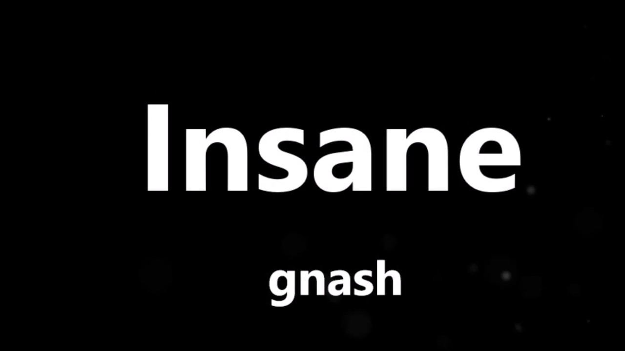 Go insane текст. Гнаш. insane текст. ly_insane.