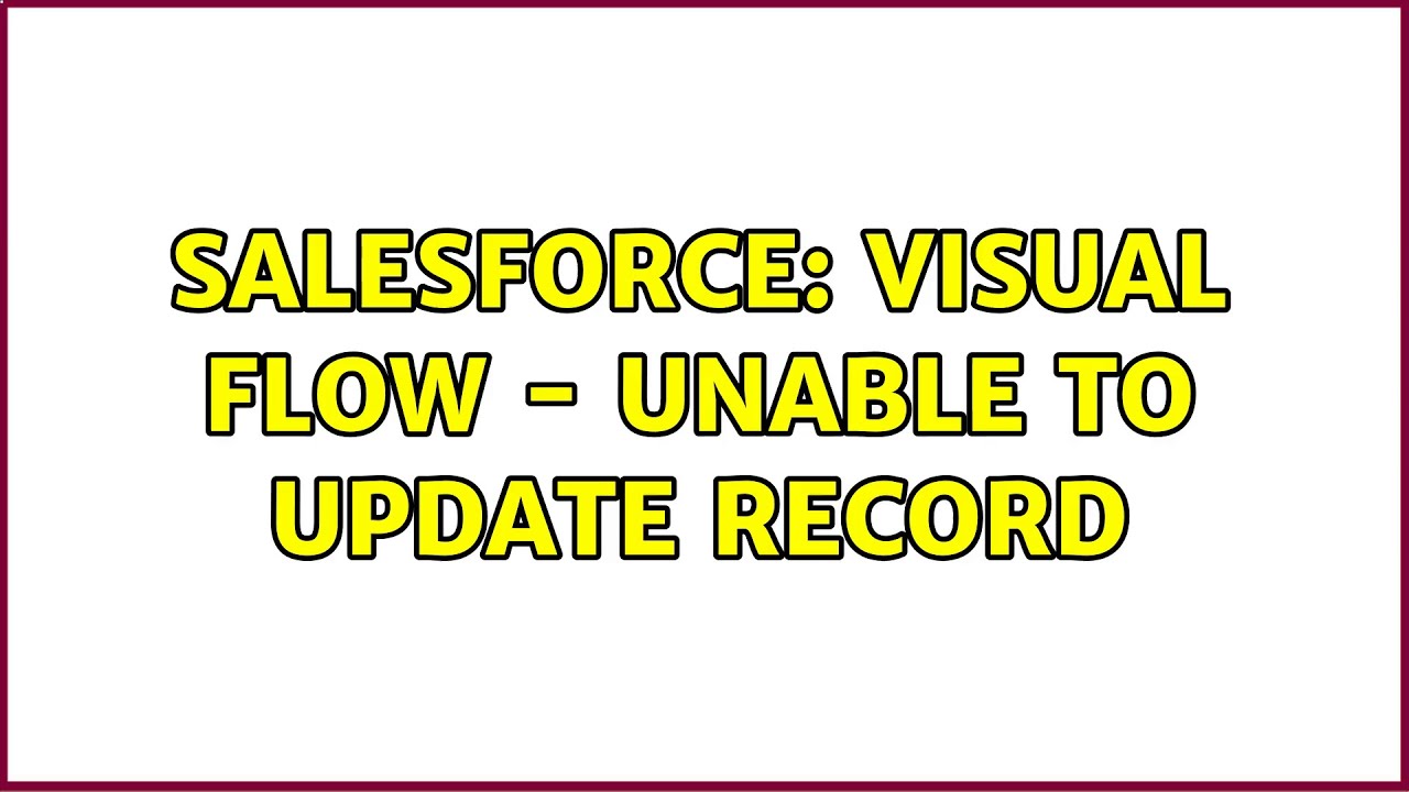 Salesforce Visual Flow Unable To Update Record 2 Solutions YouTube salesforce-visual-flow-unable-to-update-record-2-solutions-youtube