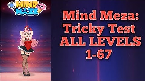 Mind Meza:Tricky Test ALL levels 1-67 walkthrough solution