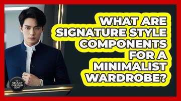 What Are Signature Style Components For A Minimalist Wardrobe? - The Sharp Dressed Gent