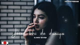Jeene bhi de duniya hame [ Slowed Reverb] | Slowed Reverb| Sad Slowed Reverb| Yourshyperson