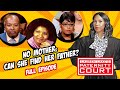 No Mother: Can She Find Her Father? (Full Episode) | Paternity Court