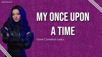 My Once Upon A Time - Dove Cameron (Lyrics) [From Disney