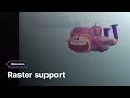 Raster support is here!