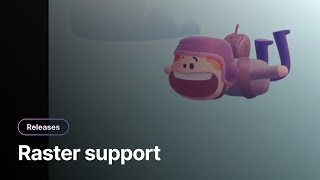 Raster support is here!