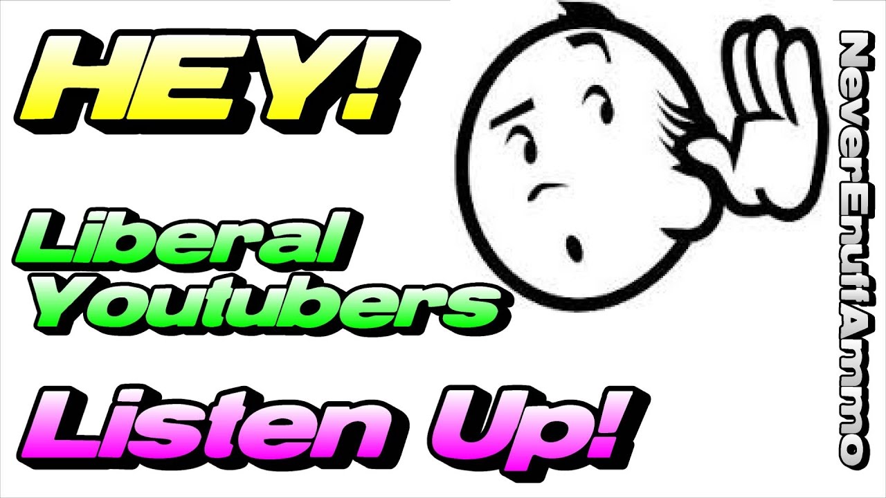 Liberal Youtubers - Listen Up! - YouTube