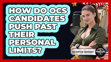 How Do OCS Candidates Push Past Their Personal Limits? - The Frontline Guardians