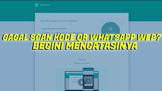 Gagal Scan Kode QR WhatsApp Web Begini Cara Mengatasinya